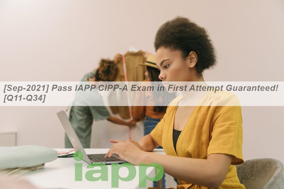 [Sep-2021] Pass IAPP CIPP-A Exam in First Attempt Guaranteed! [Q11-Q34 ...